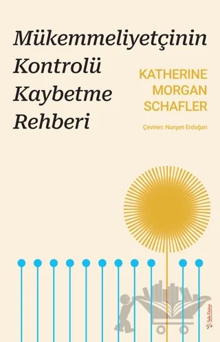 Mükemmeliyetçinin Kontrolü Kaybetme Rehberi – Katherine Morgan Schafler – Sola Unitas kitap kapağı