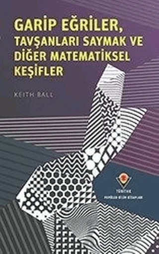 Garip Eğriler, Tavşanları Saymak ve Diğer Matematiksel Keşifler – Keith Ball – TÜBİTAK Yayınları kitap kapağı