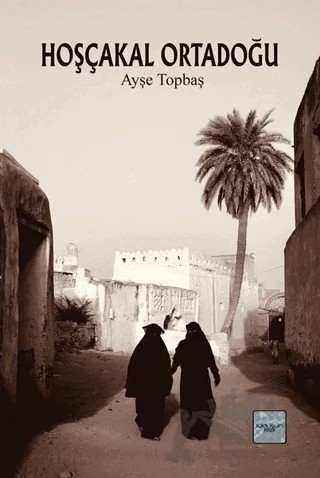 Hoşçakal Ortadoğu – Ayşe Topbaş – İyidüşün Yayınları kitap kapağı