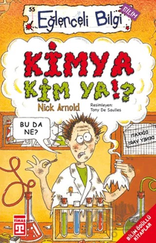 Kimya Kim Ya!? Eğlenceli Bilgi - 55 – Nick Arnold – Timaş Yayınları kitap kapağı