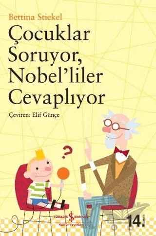 Çocuklar Soruyor, Nobel’liler Cevaplıyor – Bettina Stiekel – İş Bankası Kültür Yayınları kitap kapağı