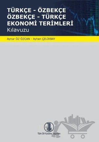Türkçe - Özbekçe Özbekçe - Türkçe Ekonomi Terimleri – Ayhan Çelikbay – Türk Dil Kurumu Yayınları kitap kapağı