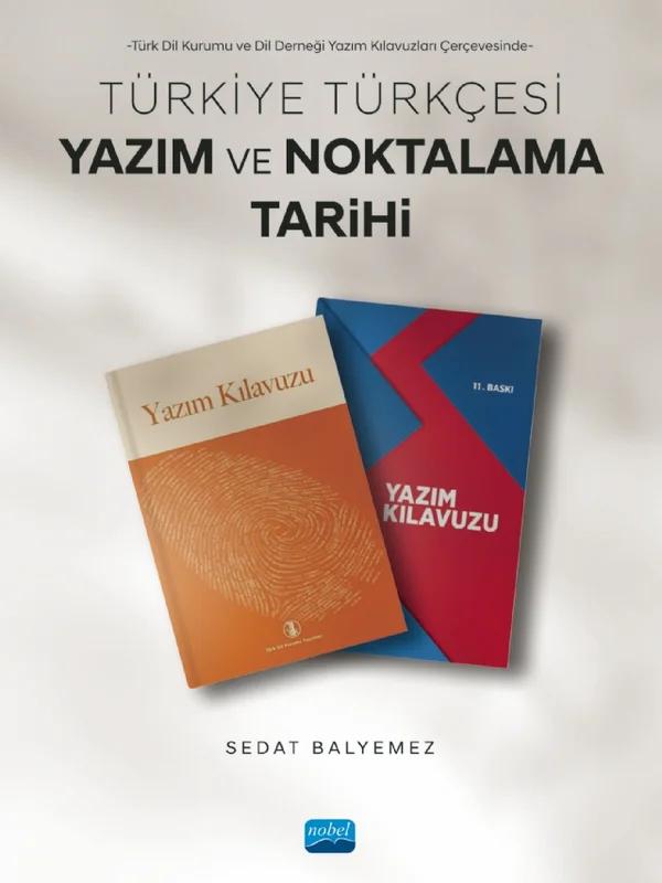 Türk Dil Kurumu ve Dil Derneği Yazım Kılavuzları Çerçevesinde - TÜRKİYE TÜRKÇESİ YAZIM VE NOKTALAMA TARİHİ