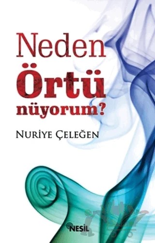 Neden Örtünüyorum? – Nuriye Çeleğen – Nesil Yayınları kitap kapağı