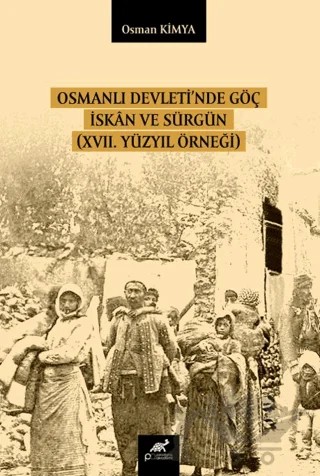 Osmanlı Devleti’nde Göç İskan ve Sürgün (XVII. Yüzyıl Örneği) – Osman Kimya – Paradigma Akademi Yayınları kitap kapağı