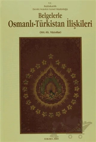 Belgelerle Osmanlı - Türkistan İlişkileri 16.-20. Yüzyıllar – Kolektif – Devlet Arşivleri Genel Müdürlüğü kitap kapağı