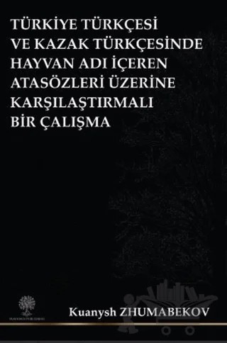 Türkiye Türkçesi ve Kazak Türkçesinde Hayvan Adı İçeren Atasözleri Üzerine Karşılaştırmalı Bir Çalışma – Kuanysh Zhumabekov – Platanus Publishing kitap kapağı