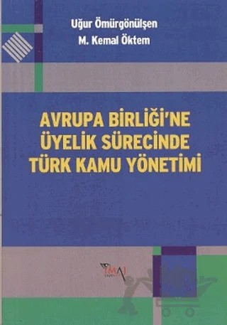 Avrupa Birliği’ne Üyelik Sürecinde Türk Kamu Yönetimi – M. Kemal Öktem – İmaj Yayıncılık kitap kapağı