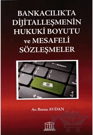 Bankacılıkta Dijitalleşmenin Hukuki Boyutu ve Mesafeli Sözleşmeler – Berna Avdan – Legal Yayıncılık kitap kapağı