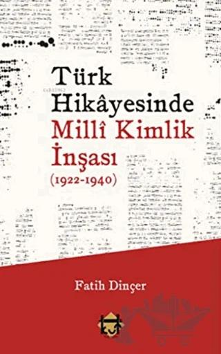 Türk Hikayesinde Milli Kimlik İnşası (1922-1940) – Fatih Dinçer – Kut Yayınları kitap kapağı