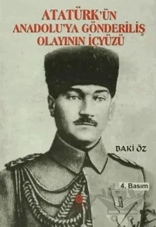 Atatürk’ün Anadolu’ya Gönderiliş Olayının İçyüzü