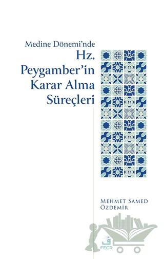 Medine Dönemi’nde Hz. Peygamber’in Karar Alma Süreçleri