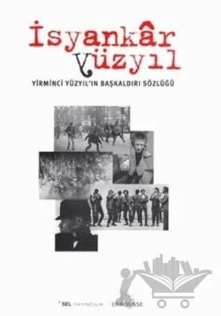 İsyankar Yüzyıl / Yirminci Yüzyıl’ın Başkaldırı Sözlüğü – Emmanuel de Waresquiel – Sel Yayıncılık kitap kapağı