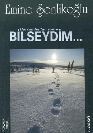 Harcandık’tan Sonra Bilseydim