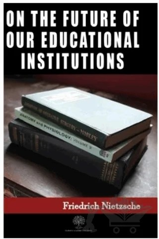On the Future of our Educational Institutions – Friedrich Wilhelm Nietzsche – Platanus Publishing kitap kapağı