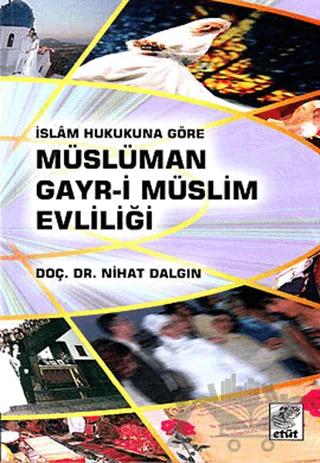 İslam Hukukuna Göre Müslüman Gayr-i Müslüm Evliliği – Nihat Dalgın – Etüt Yayınları kitap kapağı