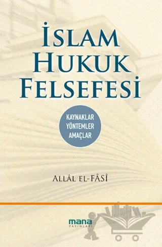 İslam Hukuk Felsefesi – Allal el Fasi – Mana Yayınları kitap kapağı