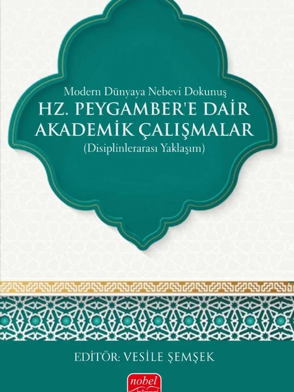 MODERN DÜNYAYA NEBEVİ DOKUNUŞ - Hz. Peygamber’e Dair Akademik Çalışmalar (Disiplinlerarası Yaklaşım)