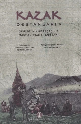 Kazak Destanları 9 - Dürligüv, Karaşaş Kız, Makpal-Segiz Destanı – Pakizat Avespeyeva, Toktar Elbekov – Türk Dil Kurumu Yayınları kitap kapağı