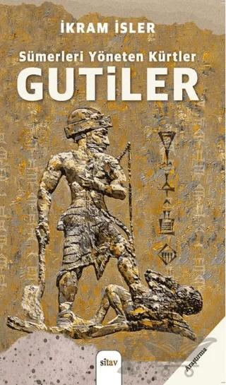 Sümerleri Yöneten Kürtler: Gutiler