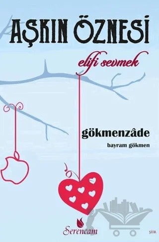 Aşkın Öznesi - Elifi Sevmek – Gökmenzade Bayram Gökmen – Serencam Yayınevi kitap kapağı
