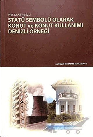 Statü Sembolü Olarak Konut ve Konut Kullanımı – Gönül İçli – Pamukkale Üniversitesi Yayınları kitap kapağı