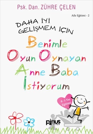 Aile Eğitimi 2: Daha İyi Gelişmem İçin Benimle Oyun Oynayan Anne Baba İstiyorum – Zühre Çelen – Pinus Kitap kitap kapağı