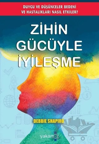 Zihin Gücüyle İyileşme – Debbie Shapiro – Yakamoz Yayınevi kitap kapağı