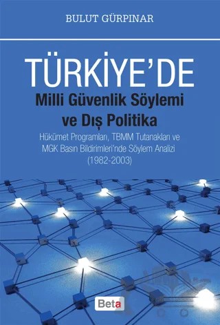 Türkiye'de Milli Güvenlik Söylemi ve Dış Politika – Bulut Gürpınar – Beta Yayınevi kitap kapağı