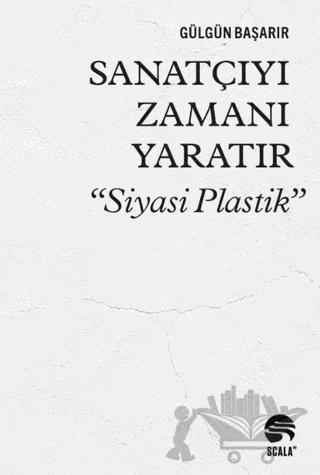 Sanatçıyı Zamanı Yaratır “Siyasi Plastik”