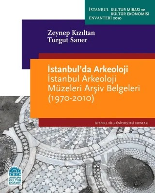 İstanbul’da Arkeoloji-İstanbul Arkeoloji Müzeleri Arşiv Belgeleri – Turgut Saner, Zeynep Kızıltan – İstanbul Bilgi Üniversitesi Yayınları kitap kapağı