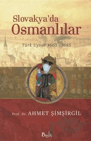 Slovakya'da Osmanlılar – Ahmet Şimşirgil – Beylik Yayınları kitap kapağı