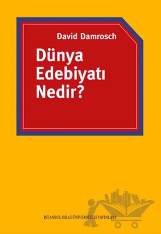 Dünya Edebiyatı Nedir? – David Damrosch – İstanbul Bilgi Üniversitesi Yayınları kitap kapağı