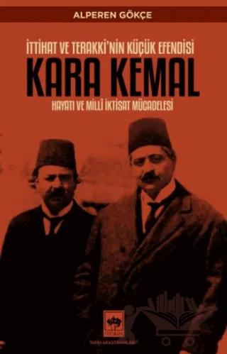 İttihat ve Terakki'nin Küçük Efendisi Kara Kemal