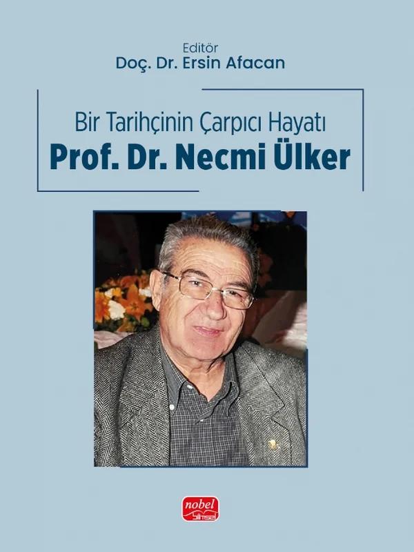 BİR TARİHÇİNİN ÇARPICI HAYATI - Prof. Dr. Necmi Ülker