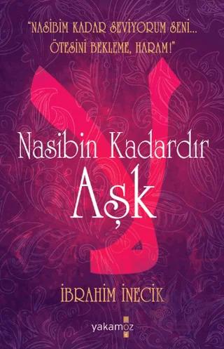 Nasibin Kadardır Aşk – İbrahim İnecik – Yakamoz Yayınevi kitap kapağı