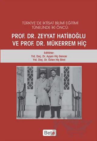 Türkiye'de İktisat Bilimi Eğitimi Tünelinde İki Öncü: Prof.Dr. Zeyyat Hatiboğlu ve Prof.Dr.Mükerrem Hiç