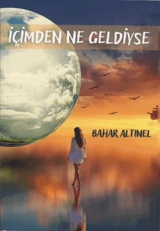 İçimden Ne Geldiyse – Bahar Altınel – MST Yayıncılık kitap kapağı