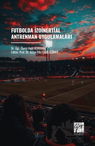 Futbolda İzoinertial Antrenman Uygulamaları – Halil Korkmaz – Gazi Kitabevi kitap kapağı