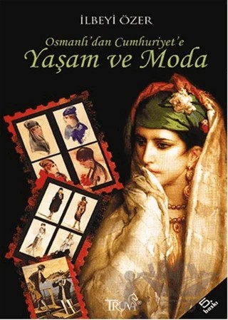 Osmanlı’dan Cumhuriyet’e Yaşam ve Moda – İlbeyi Özer – Truva Yayınları kitap kapağı