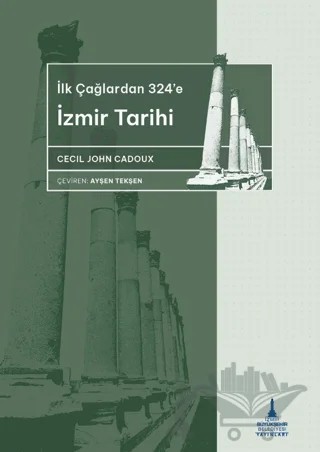 İlkçağlardan 324’e İzmir Tarihi – Cecil John Cadoux – İzmir Büyükşehir Belediyesi İzmir Kent Kitaplığı kitap kapağı