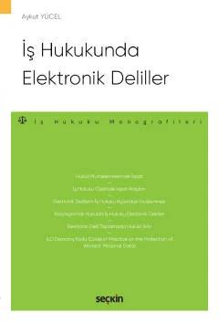 İş Hukukunda Elektronik Deliller – İş Hukuku Monografileri –