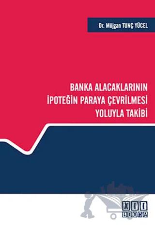 Banka Alacaklarının İpoteğin Paraya Çevrilmesi Yoluyla Takibi