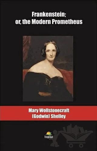 Frankenstein: or the Modern Prometheus
