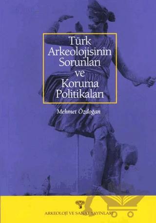 Türk Arkeolojisinin Sorunları ve Koruma Politikaları