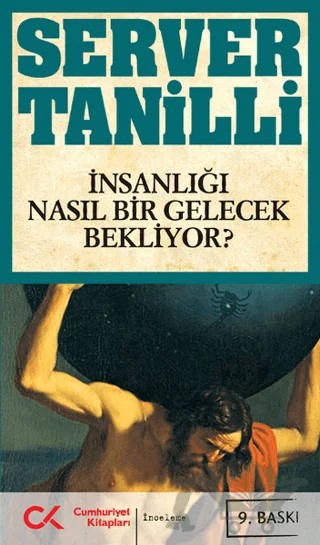 İnsanlığı Nasıl Bir Gelecek Bekliyor? – Server Tanilli – Cumhuriyet Kitapları kitap kapağı