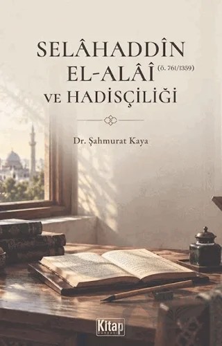 Selâhaddîn El-Alâî ve Hadisçiliği – Şahmurat Kaya – Kitap Dünyası Yayınları kitap kapağı