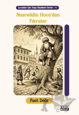 Çocuklar için Doğu Klasikleri Serisi 4: Nasreddin Hoca'dan Fıkralar – Fuat Dede – Kule Kitap kitap kapağı
