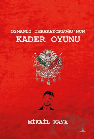 Osmanlı İmparatorluğu'nun Kader Oyunu – Mikail Kaya – Odessa Yayınevi kitap kapağı