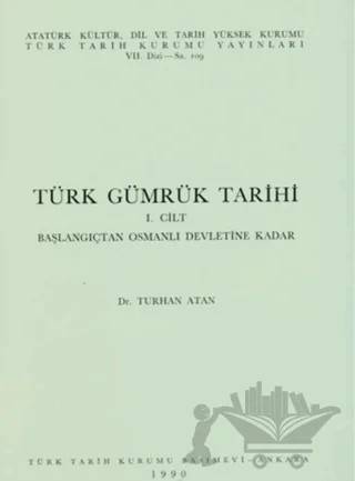 Türk Gümrük Tarihi 1. Cilt – Turhan Atan – Türk Tarih Kurumu Yayınları kitap kapağı